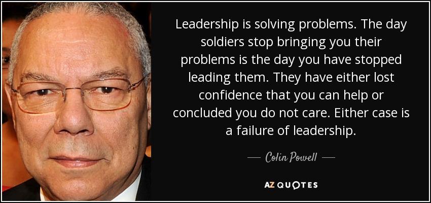 Quote leadership is solving problems the day soldiers stop bringing you their problems is colin powell 23 51 64