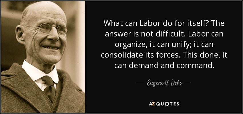Quote what can labor do for itself the answer is not difficult labor can organize it can unify eugene v debs 101 51 62